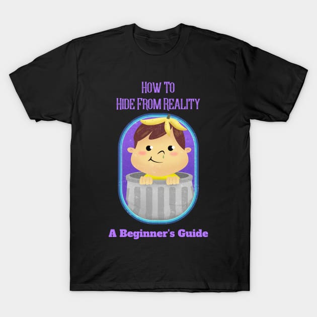 How to hide from reality - Vintage Dark Humour T-Shirt by WizardingWorld